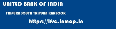 UNITED BANK OF INDIA  TRIPURA SOUTH TRIPURA KARBOOK   ifsc code